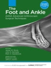 The Foot and Ankle : AANA Advanced Arthroscopic Surgical Techniques - eBook