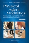 Physical Agent Modalities : Theory and Application for the Occupational Therapist - Book