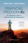 Financial Freedom Rx : The Physician's Guide to Achieving Financial Independence - Book