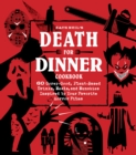 Death for Dinner Cookbook : 60 Gorey-Good, Plant-Based Drinks, Meals, and Munchies Inspired by Your Favorite Horror Films - Book