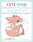Cute Chibi Mythical Beasts & Magical Monsters : Learn How to Draw Over 60 Enchanting Creatures Volume 5 - Book
