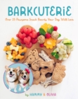 Barkcuterie : 25 Pawsome Snack Boards Your  Dog Will Love - Book