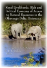 Rural Livelihoods, Risk & Political Economy of Access to Natural Resources in the Okavango Delta, Botswana - Book