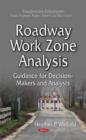 Roadway Work Zone Analysis : Guidance for Decision-Makers and Analysts - Book