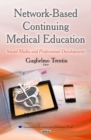 Network-Based Continuing Medical Education : Social Media & Professional Development - Book