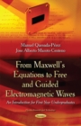 From Maxwells Equations to Free & Guided Electromagnetic Waves : An Introduction for First-Year Undergraduates - Book