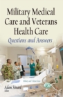 Military Medical Care and Veterans Health Care : Questions and Answers - eBook