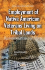Employment of Native American Veterans Living on Tribal Lands : Recommendations & Efforts - Book