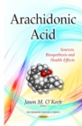 Arachidonic Acid : Sources, Biosynthesis & Health Effects - Book