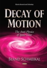 Decay of Motion : The Anti-Physics of Space-Time - Book