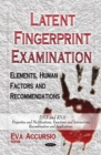 Latent Fingerprint Examination : Elements, Human Factors & Recommendations - Book