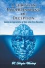 A Christian Understanding of Deception : Gaining an Appreciation of How Satan Uses Deception - eBook