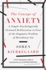 The Concept of Anxiety : A Simple Psychologically Oriented Deliberation in View of the Dogmatic Problem of Hereditary Sin - Book