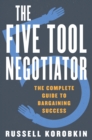The Five Tool Negotiator : The Complete Guide to Bargaining Success - eBook