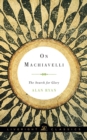 On Machiavelli : The Search for Glory - Book