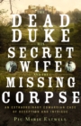 The Dead Duke, His Secret Wife, and the Missing Corpse : An Extraordinary Edwardian Case of Deception and Intrigue - eBook