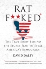 Ratf**ked : The True Story Behind the Secret Plan to Steal America's Democracy - Book