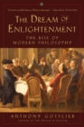 The Dream of Enlightenment : The Rise of Modern Philosophy - eBook