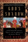 God's Shadow : Sultan Selim, His Ottoman Empire, and the Making of the Modern World - eBook