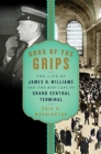 Boss of the Grips : The Life of James H. Williams and the Red Caps of Grand Central Terminal - Book