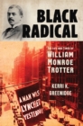 Black Radical : The Life and Times of William Monroe Trotter - eBook