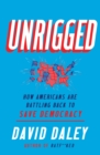 Unrigged : How Americans Are Battling Back to Save Democracy - eBook