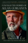 The Uncollected Stories of Allan Gurganus - eBook