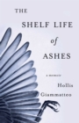 The Shelf Life of Ashes : A Memoir - eBook