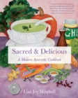 Sacred & Delicious : A Modern Ayurvedic Cookbook - Book