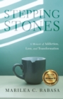 Stepping Stones : A Memoir of Addiction, Loss, and Transformation - Book