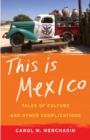 This Is Mexico : Tales of Culture and Other Complications - Book