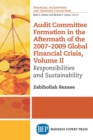 Audit Committee Formation in the Aftermath of 2007-2009 Global Financial Crisis, Volume II : Responsibilities and Sustainability - eBook