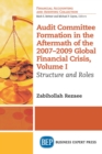 Audit Committee Formation in the Aftermath of 2007-2009 Global Financial Crisis, Volume I : Structure and Roles - eBook