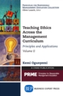 Teaching Ethics Across the Management Curriculum, Volume II : Principles and Applications - eBook