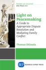 Light on Peacemaking : A Guide to Appropriate Dispute Resolution and Mediating Family Conflict - eBook
