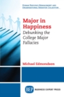 Major in Happiness : Debunking the College Major Fallacies - eBook