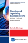 Planning and Organizing Business Reports : Written, Oral, and Research-Based - eBook