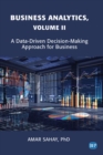 Business Analytics, Volume II : A Data Driven Decision Making Approach for Business - eBook