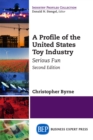 A Profile of the United States Toy Industry, Second Edition : Serious Fun - eBook