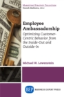 Employee Ambassadorship : Optimizing Customer-Centric Behavior from the Inside-Out and Outside-In - eBook