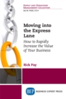 Moving into the Express Lane : How to Rapidly Increase the Value of Your Business - eBook