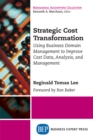Strategic Cost Transformation : Using Business Domain Management to Improve Cost Data, Analysis, and Management - eBook
