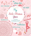 My Anti-Stress Year : 52 Weeks of Soothing Activities and Wellness Advice - eBook