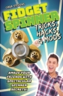 Fidget Spinner Tricks, Hacks & Mods : Amaze Your Friends with Spectacular Spinner Secrets! - eBook
