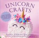 Unicorn Crafts : More Than 25 Magical Projects to Inspire Your Imagination - eBook