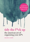 Tidy the F*ck Up : The American Art of Organizing Your Sh*t - eBook