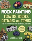 Rock Painting Flowers, Cottages, Houses, and Towns : Step-by-Step Instructions, Techniques, and Ideas-20 Projects for Everyone - Book