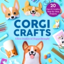 Corgi Crafts : 20 Fun and Creative Step-by-Step Projects - Book