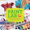 Paint Lab for Kids : 52 Creative Adventures in Painting and Mixed Media for Budding Artists of All Ages Volume 5 - Book