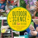 Outdoor Science Lab for Kids : 52 Family-Friendly Experiments for the Yard, Garden, Playground, and Park Volume 6 - Book